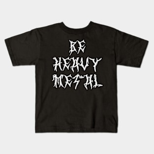 BE HEAVY METAL Kids T-Shirt